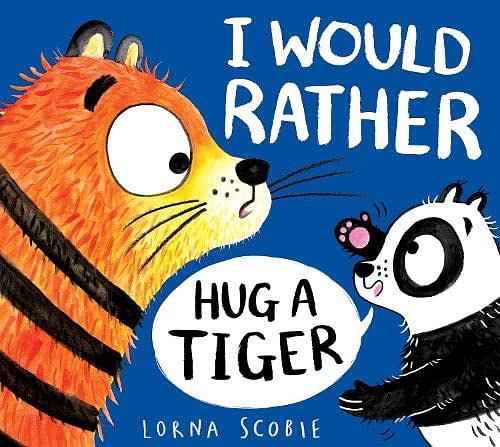 Front cover of I Would Rather Hug a Tiger by Lorna Scobie